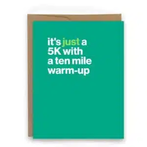 5K with a ten mile warmup, inspirational card for half marathon runners