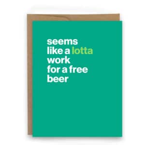 seems like a lotta work for a free beer