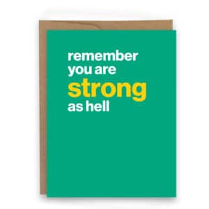 Remember you are strong as hell