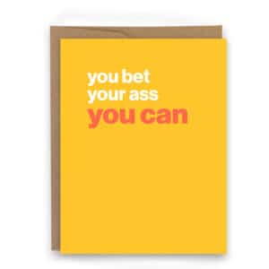 you bet your ass you can