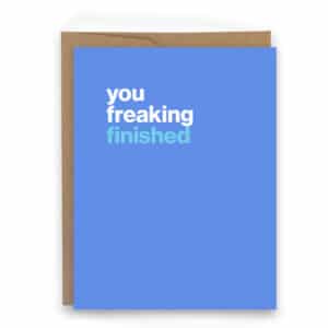 You freaking finished